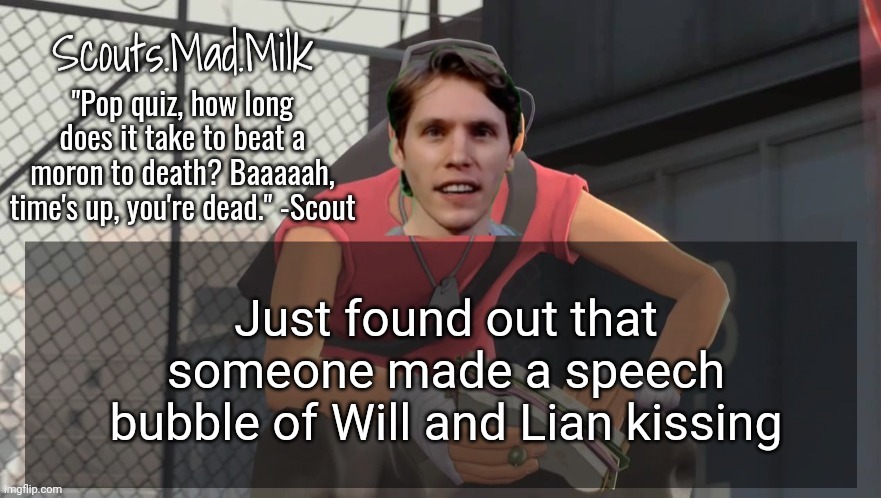 Milk but he's from Boston (thanks Rotisserie) | Just found out that someone made a speech bubble of Will and Lian kissing | image tagged in milk but he's from boston thanks rotisserie | made w/ Imgflip meme maker
