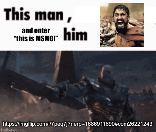 This man, _____ him | and enter “this is MSMG!”; https://imgflip.com/i/7peq7j?nerp=1686911690#com26221243 | image tagged in this man _____ him | made w/ Imgflip meme maker