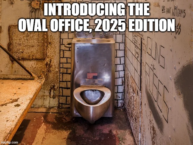 Elect This | INTRODUCING THE OVAL OFFICE, 2025 EDITION | image tagged in politics | made w/ Imgflip meme maker