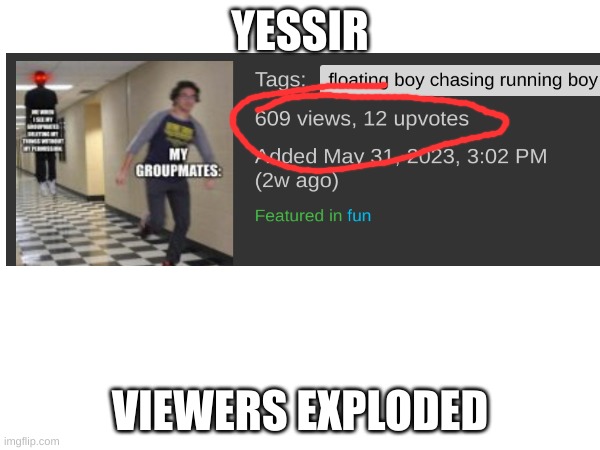 YESSIR; VIEWERS EXPLODED | image tagged in happi | made w/ Imgflip meme maker