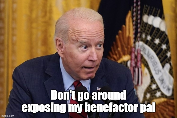 Don't go around exposing my benefactor pal | made w/ Imgflip meme maker