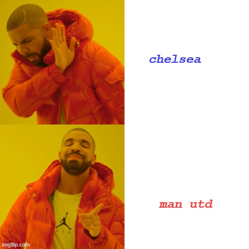 Drake Hotline Bling | chelsea; man utd | image tagged in memes,drake hotline bling | made w/ Imgflip meme maker