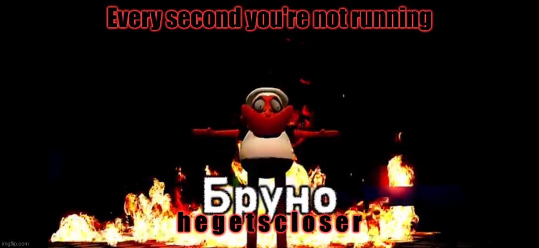 Run, 273.64283.69. | Every second you're not running; h e g e t s c l o s e r | image tagged in ip adress,pizza tower,run | made w/ Imgflip meme maker
