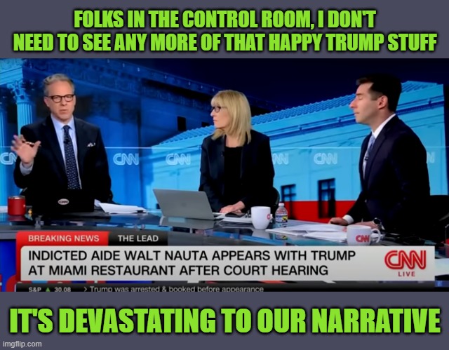 No Trump for You | FOLKS IN THE CONTROL ROOM, I DON'T NEED TO SEE ANY MORE OF THAT HAPPY TRUMP STUFF; IT'S DEVASTATING TO OUR NARRATIVE | image tagged in cnn fake news | made w/ Imgflip meme maker