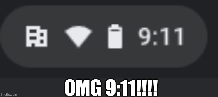 OH NO | OMG 9:11!!!! | image tagged in 911 9/11 twin towers impact,dark humor | made w/ Imgflip meme maker