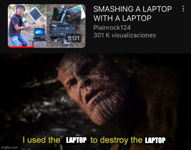 i have no ideas for a title, again | LAPTOP; LAPTOP | image tagged in i used the stones to destroy the stones | made w/ Imgflip meme maker
