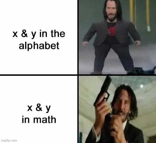 Anyone going into algebra for the first time: this is the meme for you XD | image tagged in memes | made w/ Imgflip meme maker