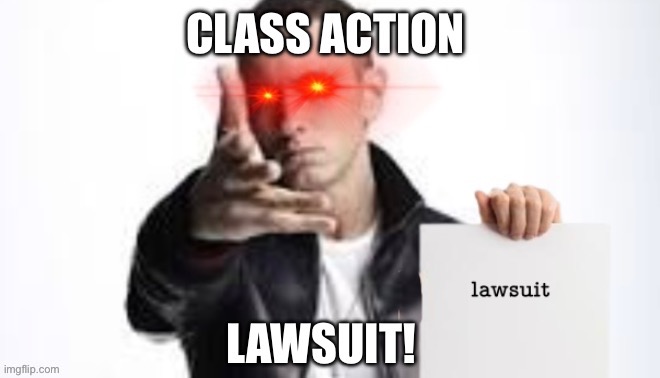 Class action lawsuit | image tagged in fun,funny,meme,eminem | made w/ Imgflip meme maker