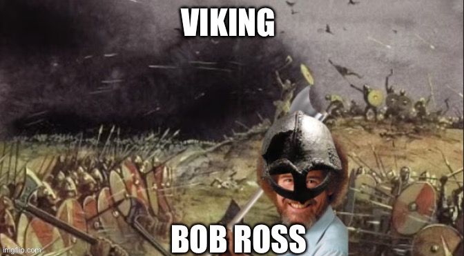 Viking bobross | image tagged in bob ross,funny | made w/ Imgflip meme maker