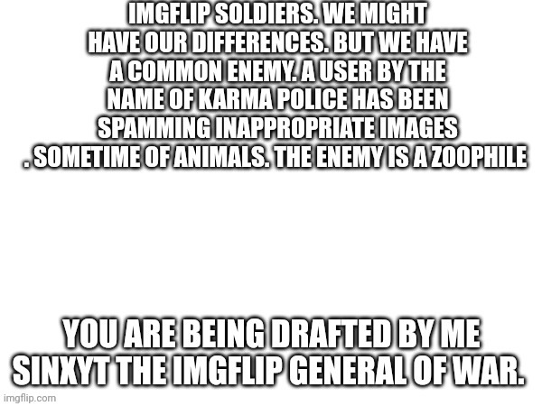 normalcore I have been banned temporarily in msmg. we need to stop this enemy | image tagged in drafted into the karma war | made w/ Imgflip meme maker