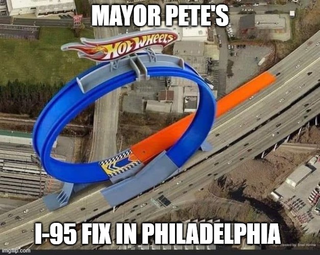 I-95 Fix in Philadelphia | MAYOR PETE'S; I-95 FIX IN PHILADELPHIA | image tagged in i-95 fix in philadelphia | made w/ Imgflip meme maker