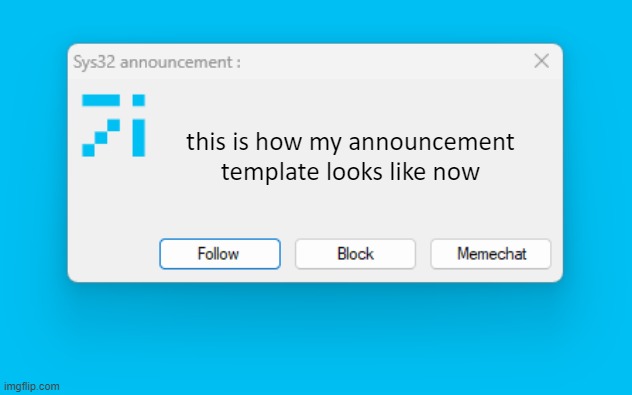i just make my own | this is how my announcement template looks like now | image tagged in sys32 announcement template | made w/ Imgflip meme maker