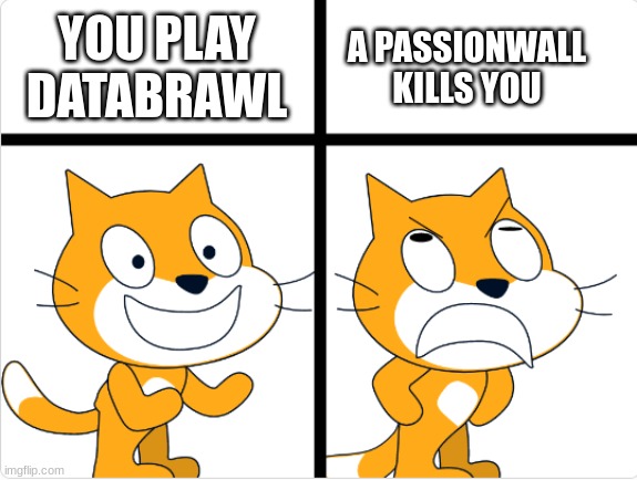 POV: You play Databrawl | A PASSIONWALL KILLS YOU; YOU PLAY DATABRAWL | image tagged in good vs bad,memes | made w/ Imgflip meme maker