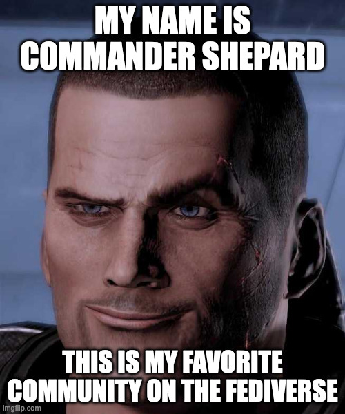 Mass effect dormammu | MY NAME IS COMMANDER SHEPARD; THIS IS MY FAVORITE COMMUNITY ON THE FEDIVERSE | image tagged in mass effect dormammu | made w/ Imgflip meme maker