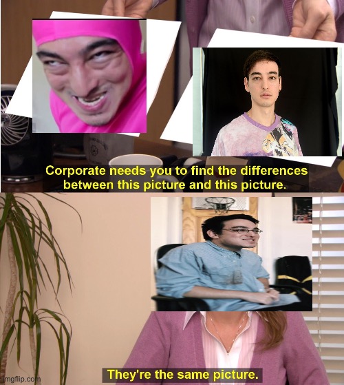 Ey b0ss! Do you remember when you were filthy frank? | image tagged in memes,they're the same picture,filthy frank,pink guy,joji | made w/ Imgflip meme maker