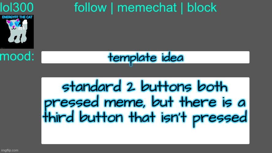 Lol300 announcement temp 3 | template idea; standard 2 buttons both pressed meme, but there is a third button that isn't pressed | image tagged in lol300 announcement temp 3 | made w/ Imgflip meme maker