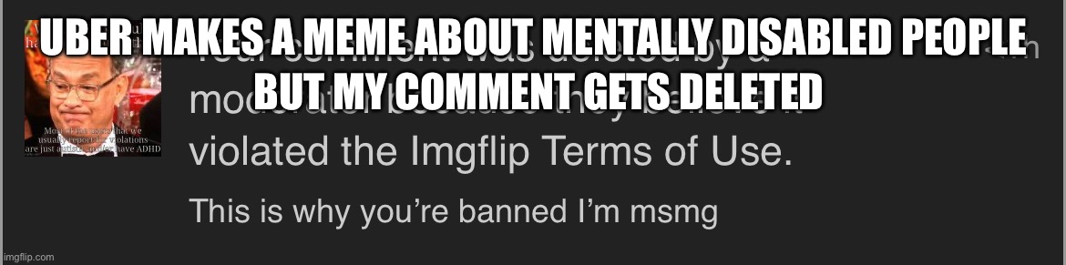 UBER MAKES A MEME ABOUT MENTALLY DISABLED PEOPLE; BUT MY COMMENT GETS DELETED | made w/ Imgflip meme maker