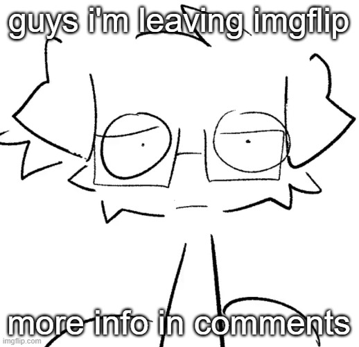 Stare | guys i'm leaving imgflip; more info in comments | image tagged in stare | made w/ Imgflip meme maker