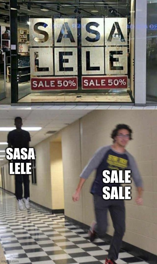 My first you had one job meme | SASA LELE; SALE SALE | image tagged in floating boy chasing running boy | made w/ Imgflip meme maker