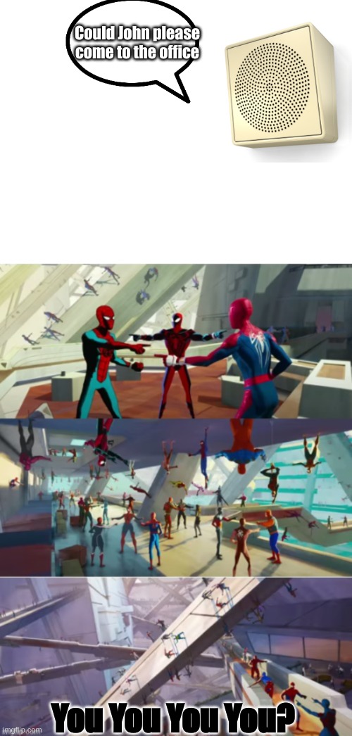When there is more than one person with the same name in your class | Could John please come to the office; You You You You? | image tagged in spiderman point x100000 | made w/ Imgflip meme maker