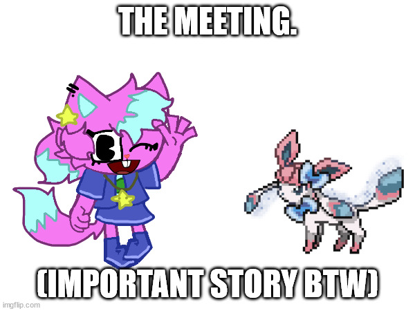 THE MEETING. (IMPORTANT STORY BTW) | made w/ Imgflip meme maker