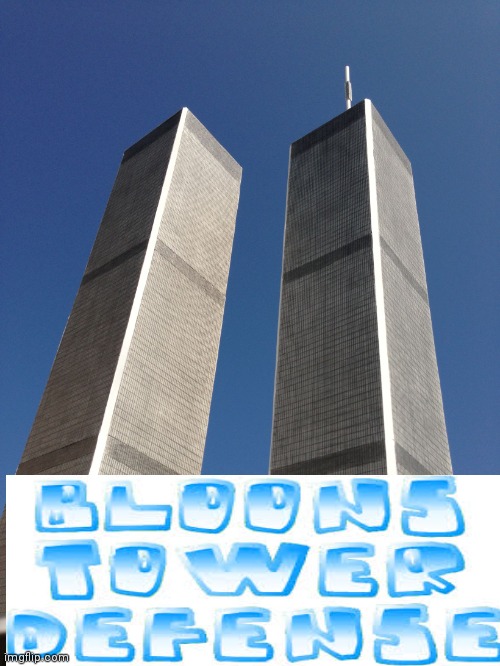 Twin Towers | image tagged in twin towers | made w/ Imgflip meme maker