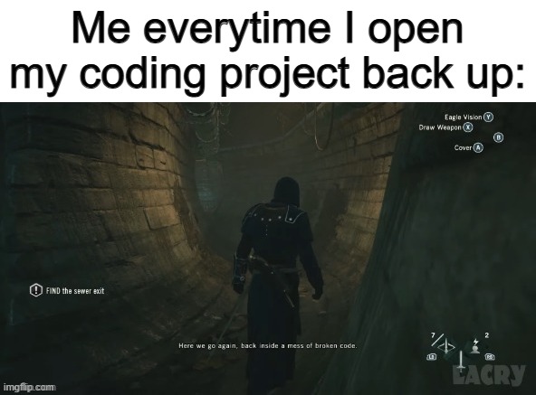 "Back into my messy coding project" | Me everytime I open my coding project back up: | made w/ Imgflip meme maker