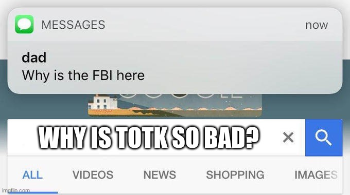 why is the FBI here? | WHY IS TOTK SO BAD? | image tagged in why is the fbi here | made w/ Imgflip meme maker