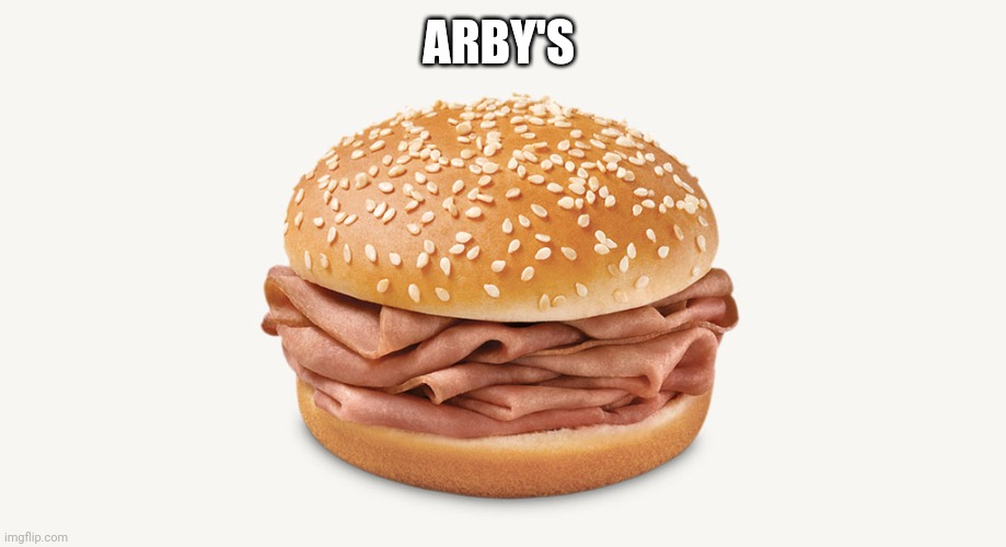 Arby's sandwich | ARBY'S | image tagged in arby's sandwich | made w/ Imgflip meme maker