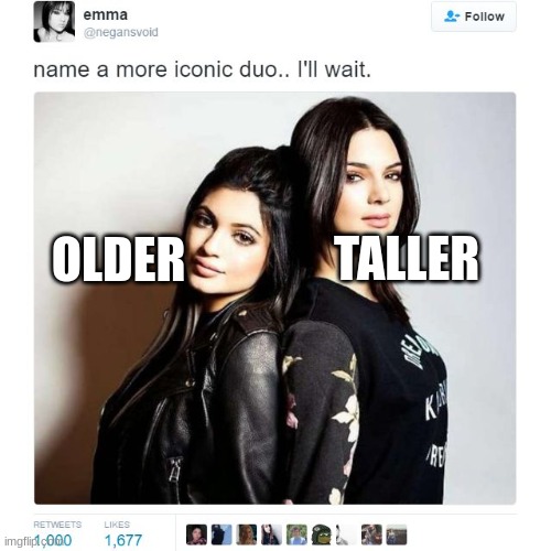 Name a More Iconic Duo | TALLER; OLDER | image tagged in name a more iconic duo | made w/ Imgflip meme maker