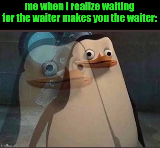 Zone out | me when i realize waiting for the waiter makes you the waiter: | image tagged in zone out | made w/ Imgflip meme maker