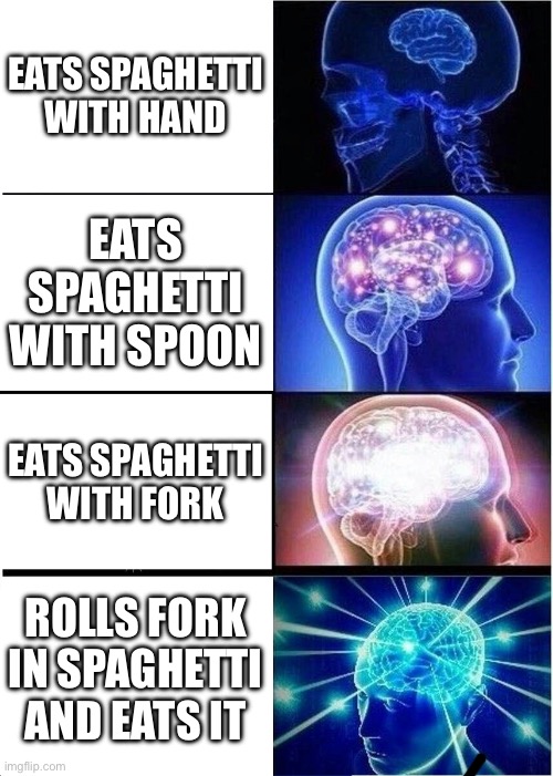 Expanding Brain | EATS SPAGHETTI WITH HAND; EATS SPAGHETTI WITH SPOON; EATS SPAGHETTI WITH FORK; ROLLS FORK IN SPAGHETTI AND EATS IT | image tagged in memes,expanding brain | made w/ Imgflip meme maker
