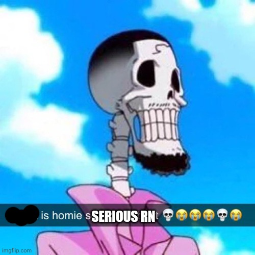 What is homie spouting about | SERIOUS RN | image tagged in what is homie spouting about | made w/ Imgflip meme maker