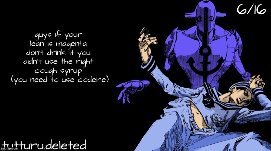 tutturu announcement template 弐つ | 6/16; guys if your lean is magenta don't drink it you didn't use the right cough syrup
 (you need to use codeine) | image tagged in tutturu announcement template | made w/ Imgflip meme maker