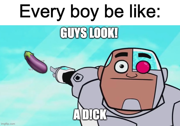 go suck my Swedish meatball | Every boy be like:; GUYS LOOK! 🍆; A D!CK | image tagged in guys look a birdie,dick jokes | made w/ Imgflip meme maker