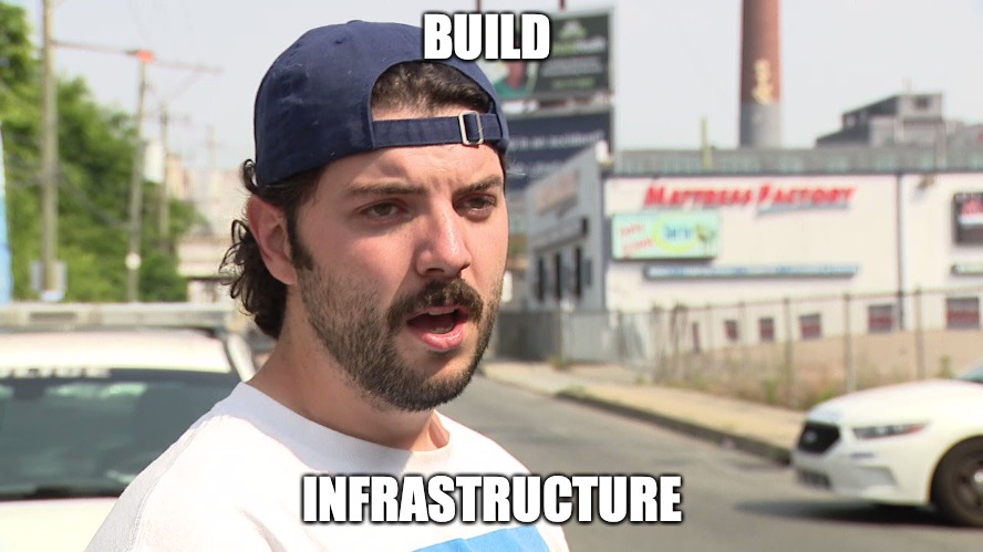 most philadelphia man ever | BUILD; INFRASTRUCTURE | image tagged in phillyman | made w/ Imgflip meme maker
