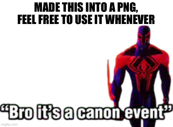 Bro it’s a canon event | MADE THIS INTO A PNG, FEEL FREE TO USE IT WHENEVER | image tagged in bro it s a canon event | made w/ Imgflip meme maker