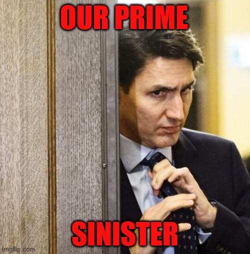 Trudeau Straitens his Tie | OUR PRIME; SINISTER | image tagged in trudeau straitens his tie | made w/ Imgflip meme maker