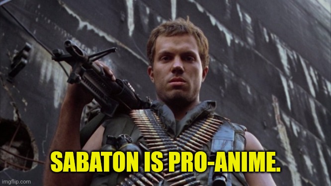 Animal Mother Full Metal Jacket | SABATON IS PRO-ANIME. | image tagged in animal mother full metal jacket | made w/ Imgflip meme maker