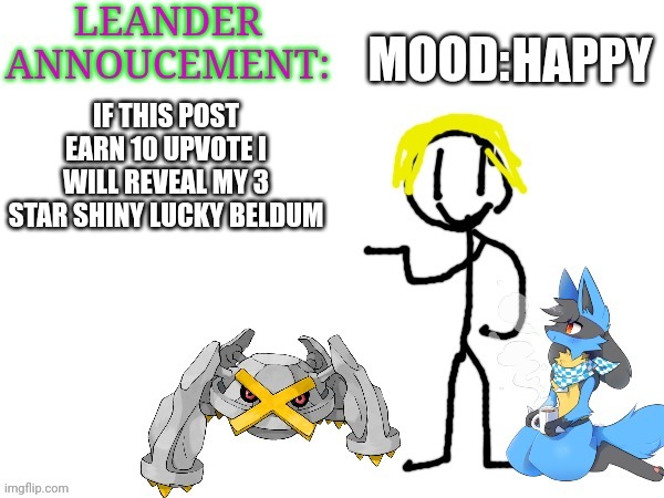 ANNOUCEMENT | HAPPY; IF THIS POST EARN 10 UPVOTE I WILL REVEAL MY 3 STAR SHINY LUCKY BELDUM | image tagged in leander anoucement,shiny,pokemon go | made w/ Imgflip meme maker
