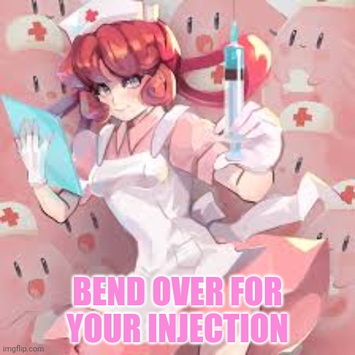 BEND OVER FOR YOUR INJECTION | made w/ Imgflip meme maker