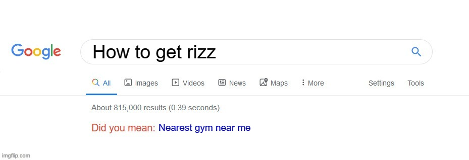 Rizz | How to get rizz; Nearest gym near me | image tagged in did you mean | made w/ Imgflip meme maker