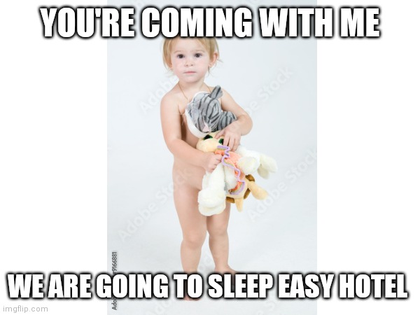 Sleəzy child | YOU'RE COMING WITH ME; WE ARE GOING TO SLEEP EASY HOTEL | image tagged in kids,memes,pedo | made w/ Imgflip meme maker