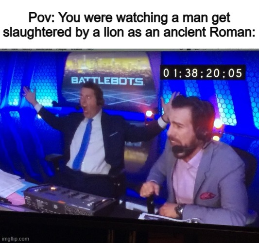 Don't look away, CHEER WITH EXCITMENT AND HAPPINESS | Pov: You were watching a man get slaughtered by a lion as an ancient Roman: | made w/ Imgflip meme maker