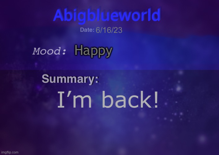 Hi fellows! | 6/16/23; Happy; I’m back! | image tagged in abigblueworld | made w/ Imgflip meme maker