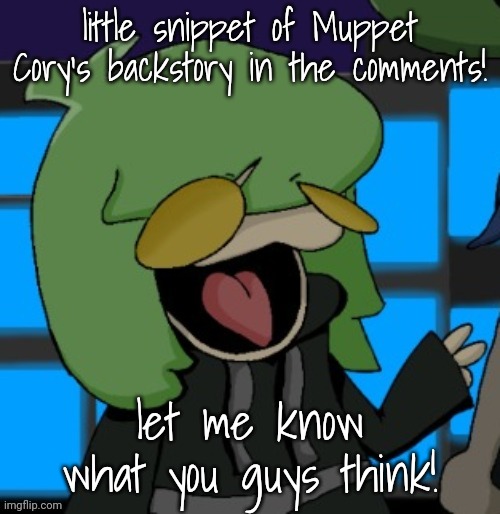 little snippet of Muppet Cory's backstory in the comments! let me know what you guys think! | made w/ Imgflip meme maker
