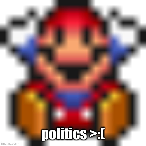 The death | politics >:( | image tagged in the death | made w/ Imgflip meme maker