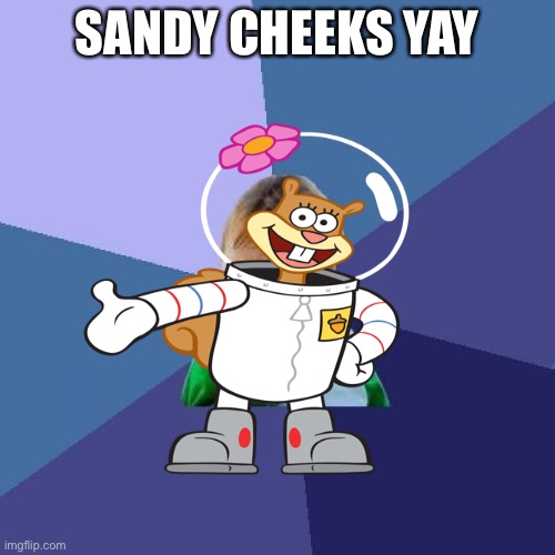 SANDY CHEEKS YAY | made w/ Imgflip meme maker