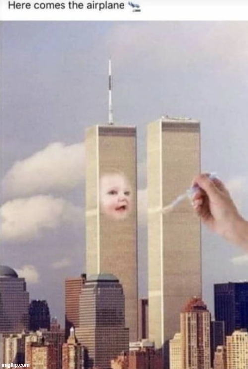 image tagged in dark humor,memes,funny,9/11 | made w/ Imgflip meme maker