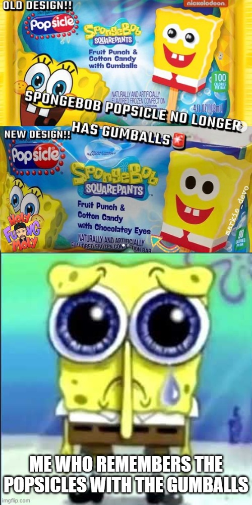 The most devastating news in history | ME WHO REMEMBERS THE POPSICLES WITH THE GUMBALLS | image tagged in sad spongebob,popsicle,gumballs,spongebob squarepants | made w/ Imgflip meme maker